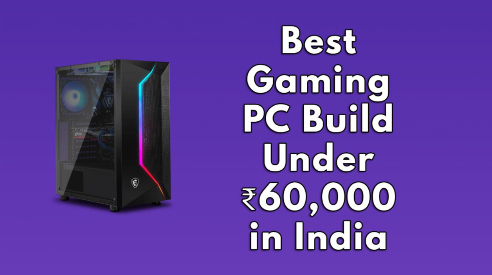 Gaming PC Build Under ₹60,000 in India