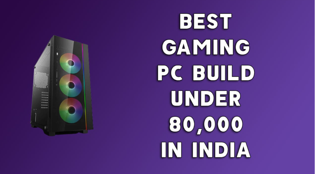 Best Gaming PC Build Under ₹80,000 in India