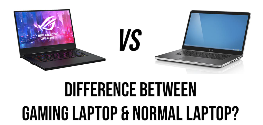 Gaming Laptops VS Normal Laptops